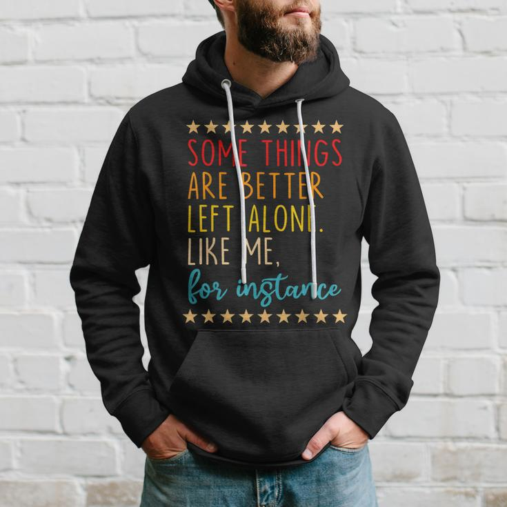 Some Things Are Better Left Alone Like Me For Instance V2 Hoodie Gifts for Him