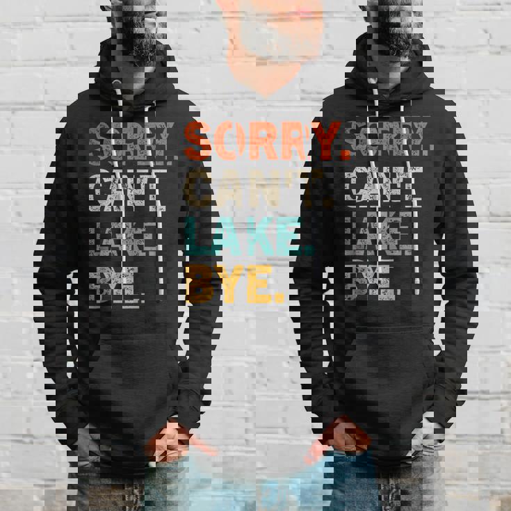 Sorry Cant Lake Bye - Funny Lake Hoodie Gifts for Him