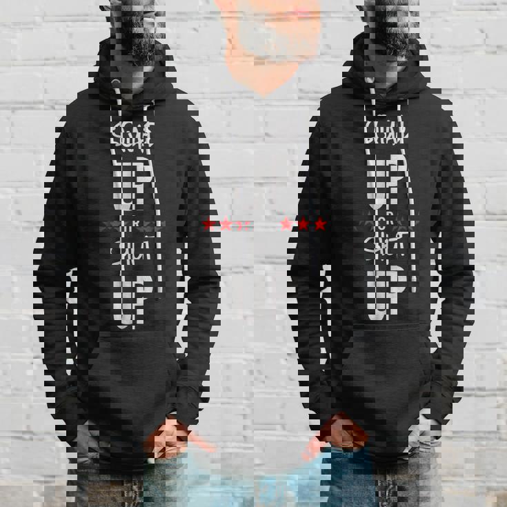Squad Up Or Shut Up Hoodie Gifts for Him