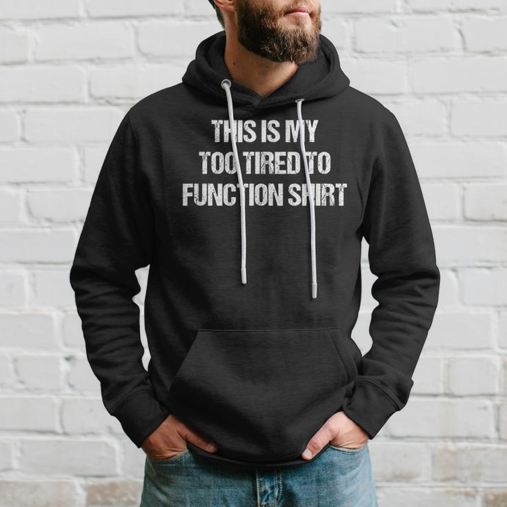 This Is My Too Tired To Function Funny  Men Hoodie Graphic Print Hooded Sweatshirt Gifts for Him