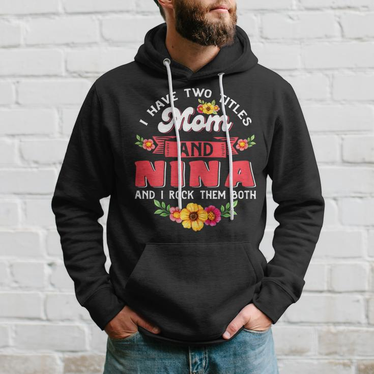 Womens I Have Two Titles Mom And Nina Cute Flower Mothers Day V3 Hoodie Gifts for Him