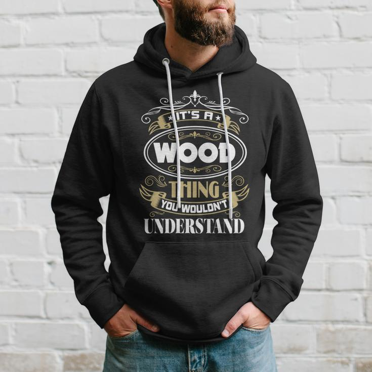 Wood Thing You Wouldnt Understand Family Name Hoodie Gifts for Him