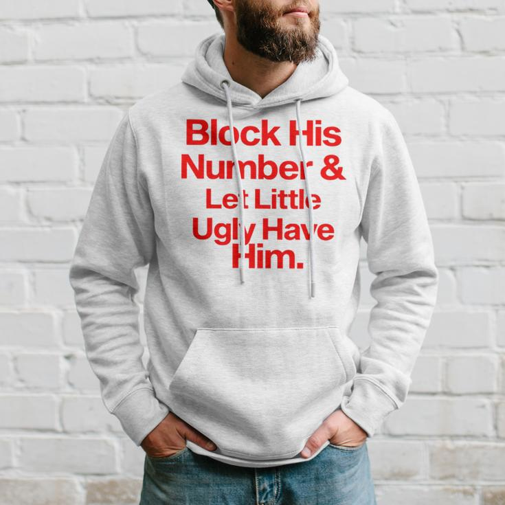 Block His Number And Let Little Ugly Have HimHoodie Gifts for Him
