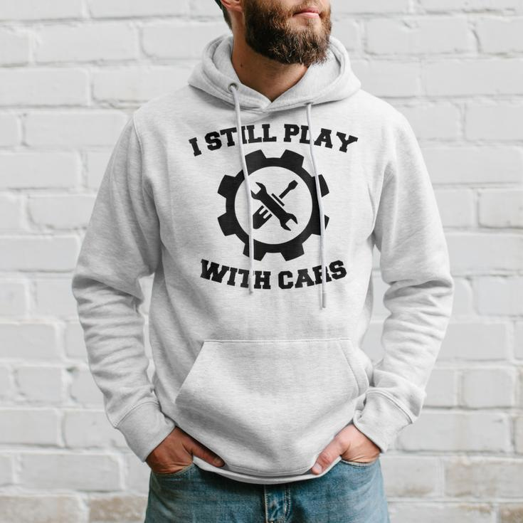 Engineer Mechanic Still Play With Cars Funny Car Hoodie Gifts for Him