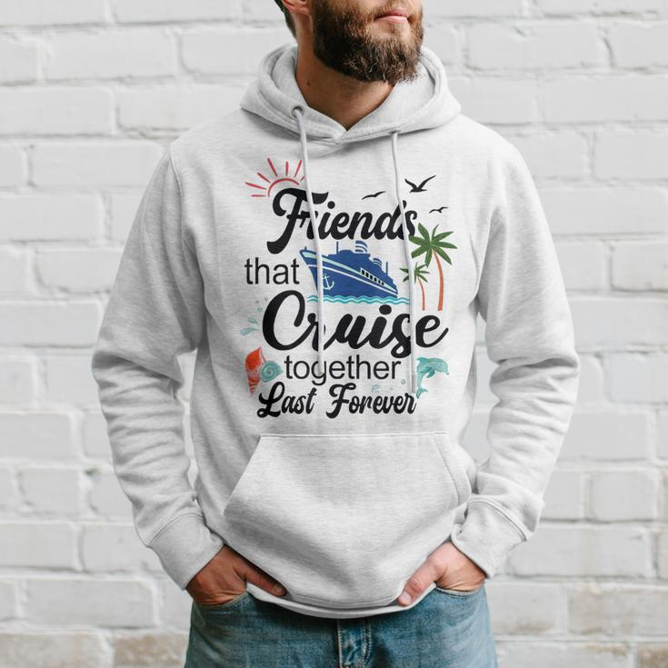 Friends That Cruise Together Last Forever Ship Crusing Hoodie Gifts for Him
