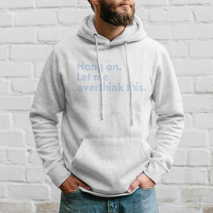 Funny Hang On Let Me Overthink This Hoodie Gifts for Him