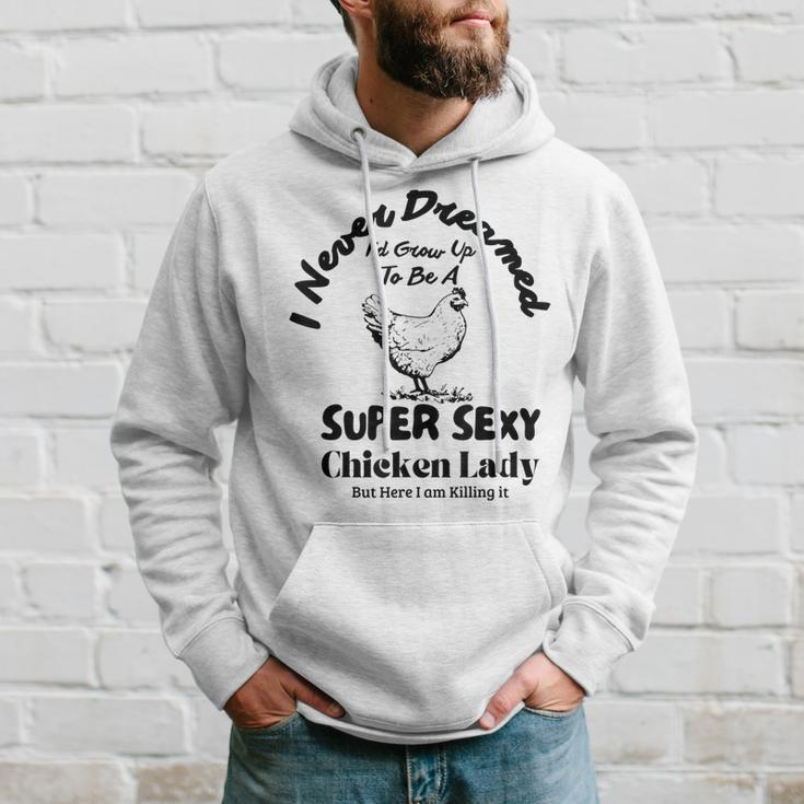 I Never Dreamed Id Grow Up To Be A Chicken Farmer Lady Hoodie Gifts for Him