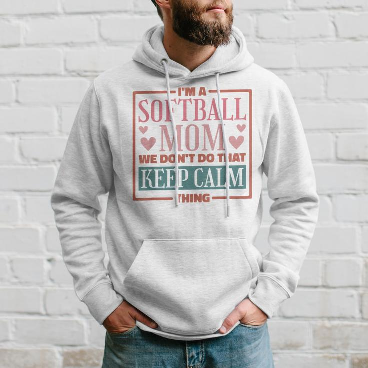 Im A Softball Mom We Dont Do That Keep Calm Thing Hoodie Gifts for Him
