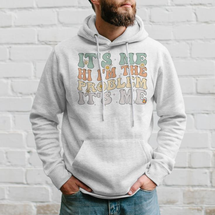Its Me Hi Im The Problem Its Me Groovy Retro Hoodie Gifts for Him