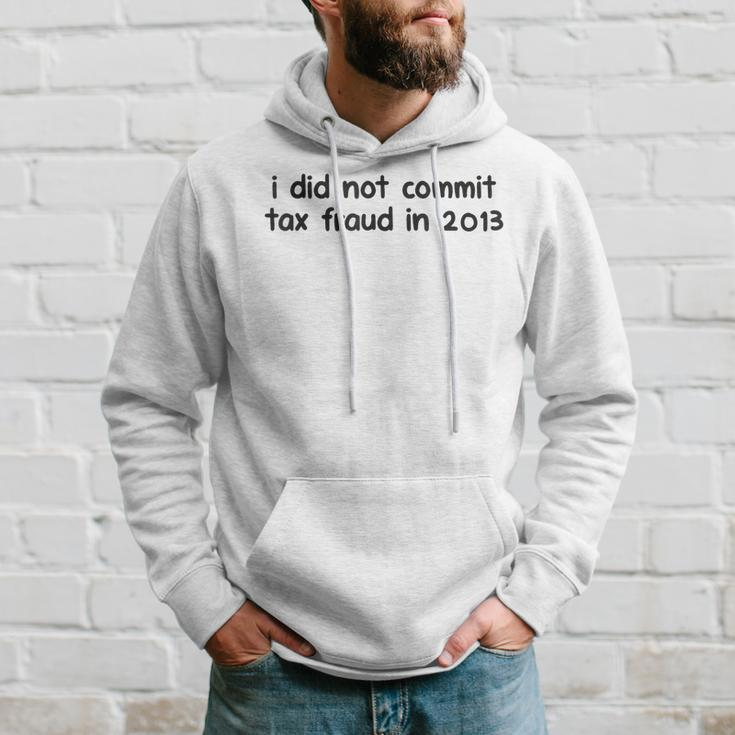 Mens I Did Not Commit Tax Fraud In 2013 Funny Joke For Dad Hoodie Gifts for Him