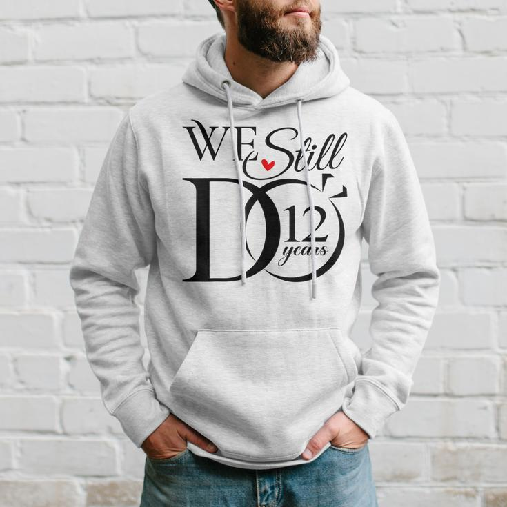 We Still Do 12 Years Funny Couple 12Th Wedding Anniversary Hoodie Gifts for Him
