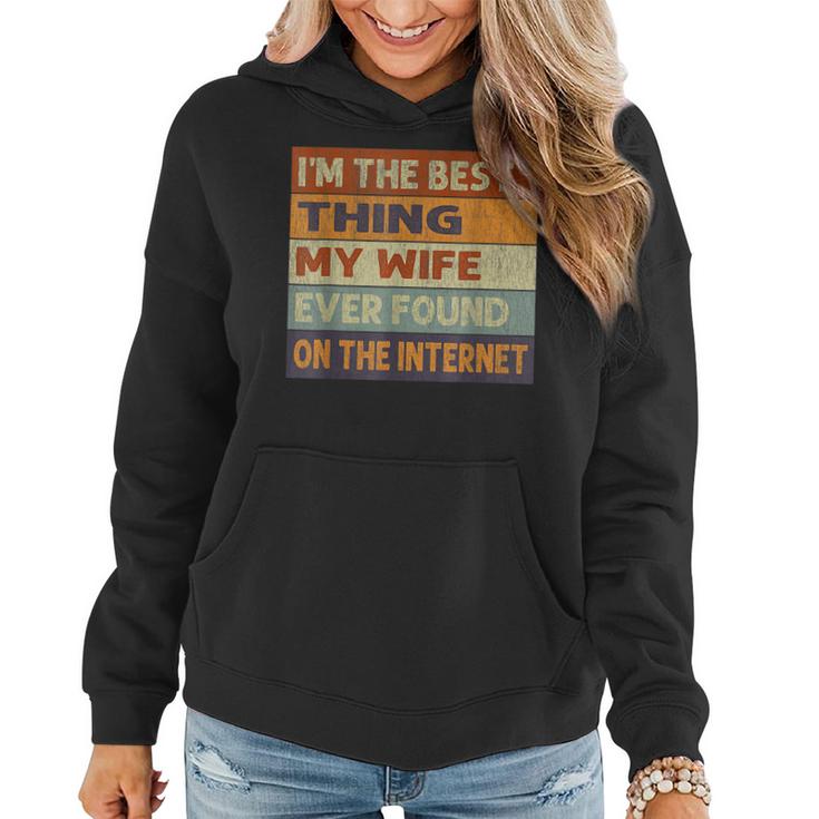 Im The Best Thing My Wife Ever Found On The Internet  Women Hoodie