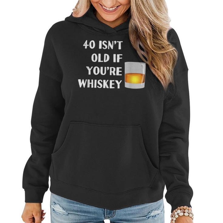 40 Isnt Old If Youre Whiskey Funny Birthday Party Group Women Hoodie