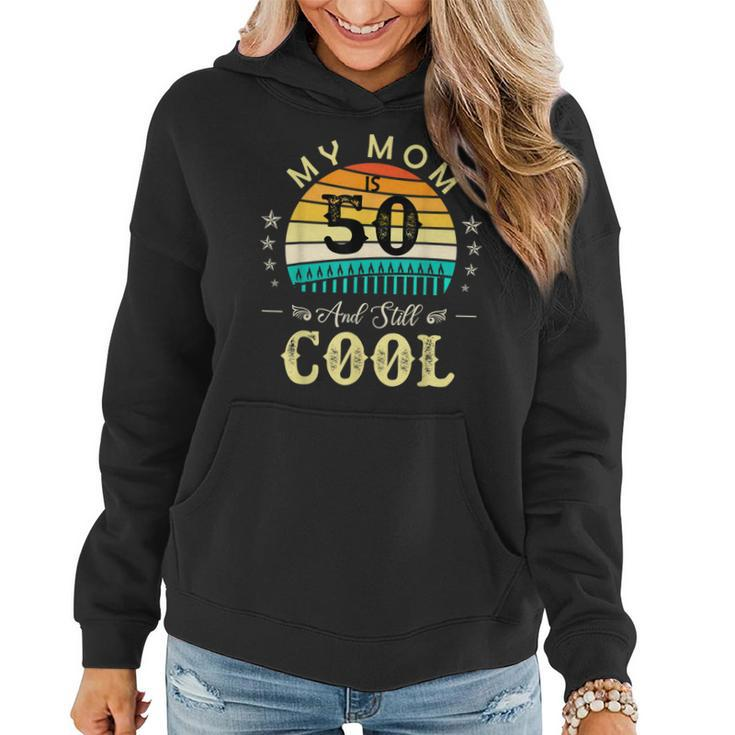 50Th Birthday My Mom Is 50 And Still Cool Retro Vintage Women Hoodie