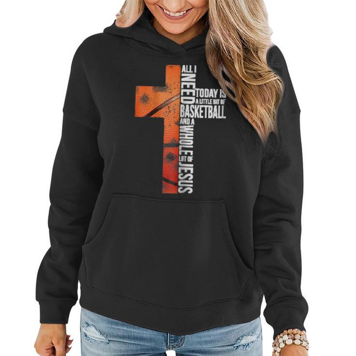 All I Need Today Is Little Of Basketball A Whole Lot Jesus Women Hoodie