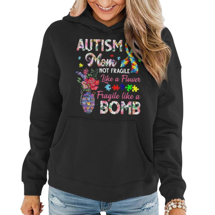 Autism Mom Not Fragile Like A Flower Fragile Like Bomb Gifts Women Hoodie