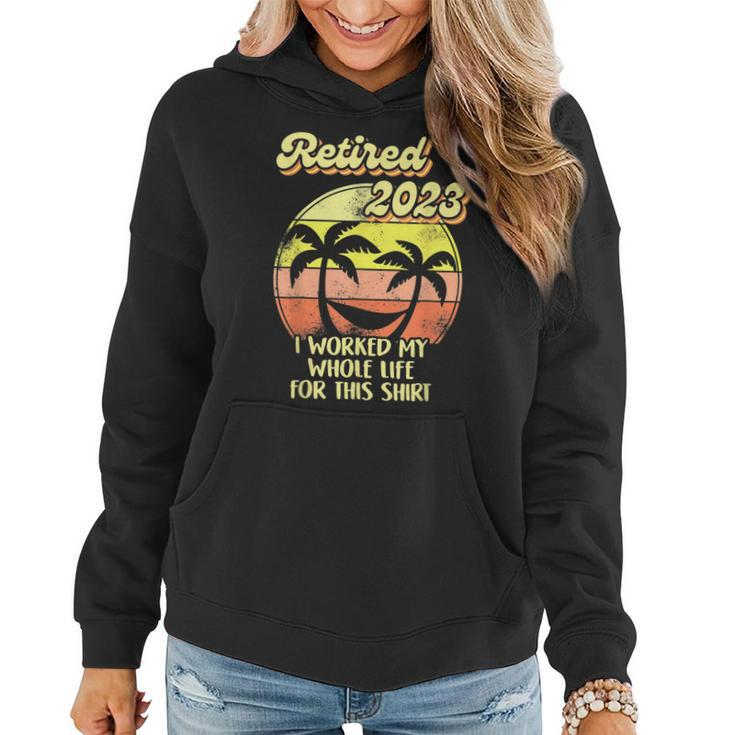Awesome Retired 2023  I Worked My Whole Life Women Men  Women Hoodie