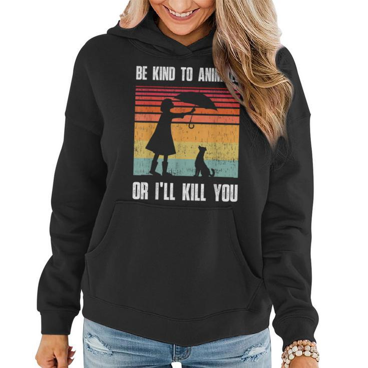 Be Kind To Animals Or Ill Kill You Animal And Pet Lovers  Women Hoodie