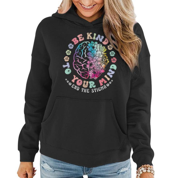 Be Kind To Your Mind End The Stigma Mental Health Awareness  Women Hoodie
