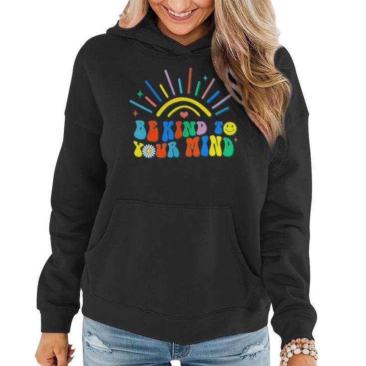 Be Kind To Your Mind Groovy Mental Health Matters On Back  Women Hoodie