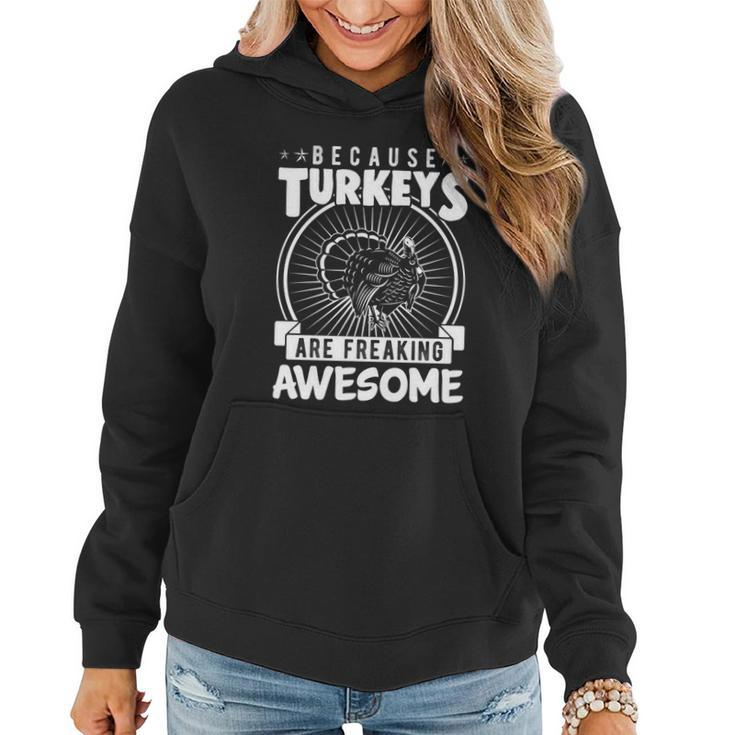 Because Turkeys Are Freaking Awesome Funny Thanksgiving Gift Cool Gift Women Hoodie