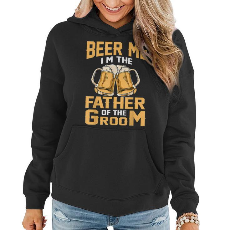 Beer Me Im The Father Of The Groom  Grooms Dad  Women Hoodie