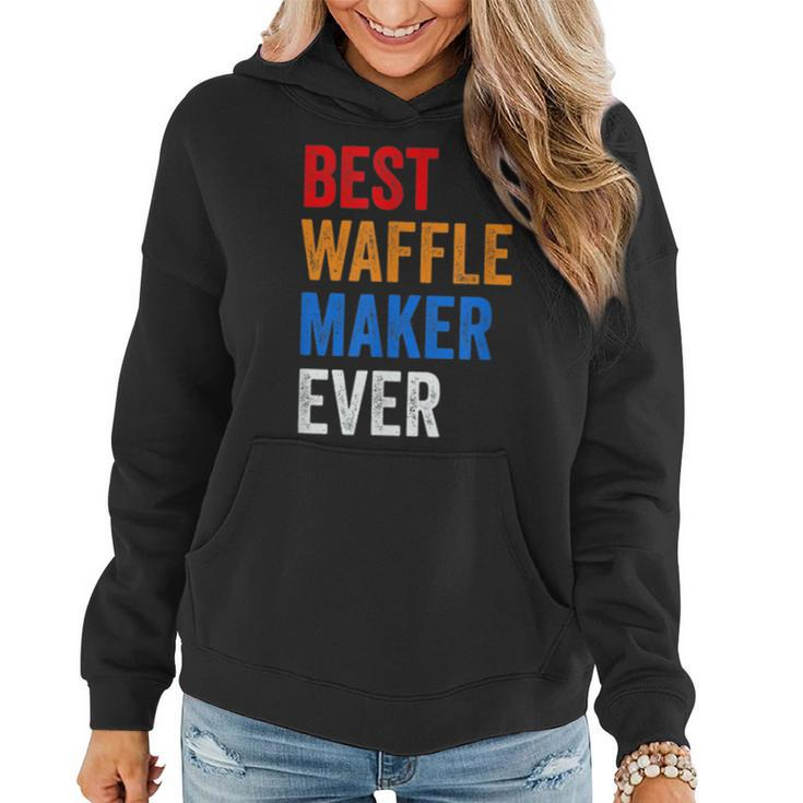 Best Waffle Maker Ever Baking Gift For Waffles Baker Dad Mom Women Hoodie