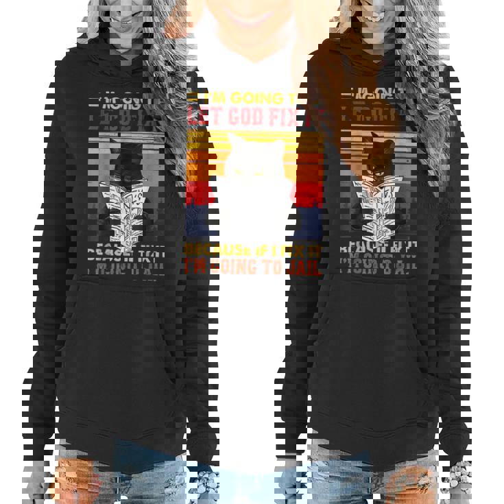 Black Cat Im Going To Let God Fix It Because If I Fix It Women Hoodie