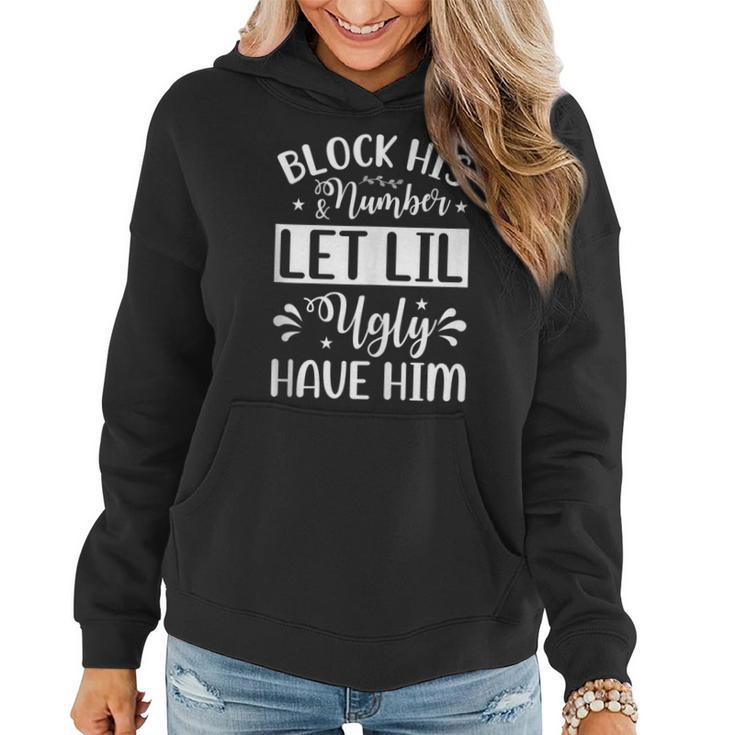 Block His Number And Let Lil Ugly Have Him Funny Girlfriend  Women Hoodie