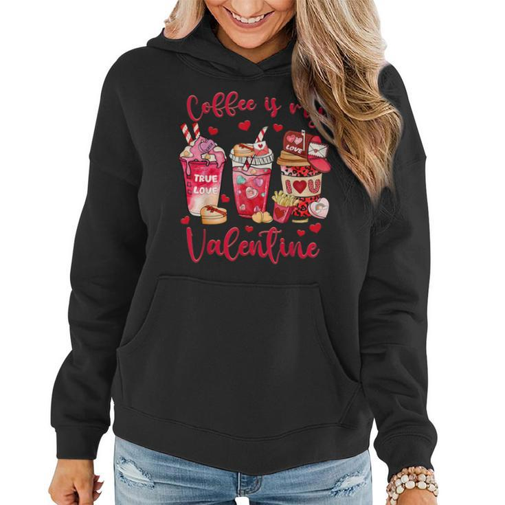 Coffee Is My Valentine Funny Valentines Day Coffee Lovers  Women Hoodie
