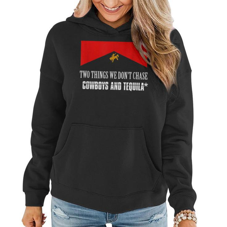 Cowboys And Tequila Rodeo Are Two Things We Dont Chase  Women Hoodie