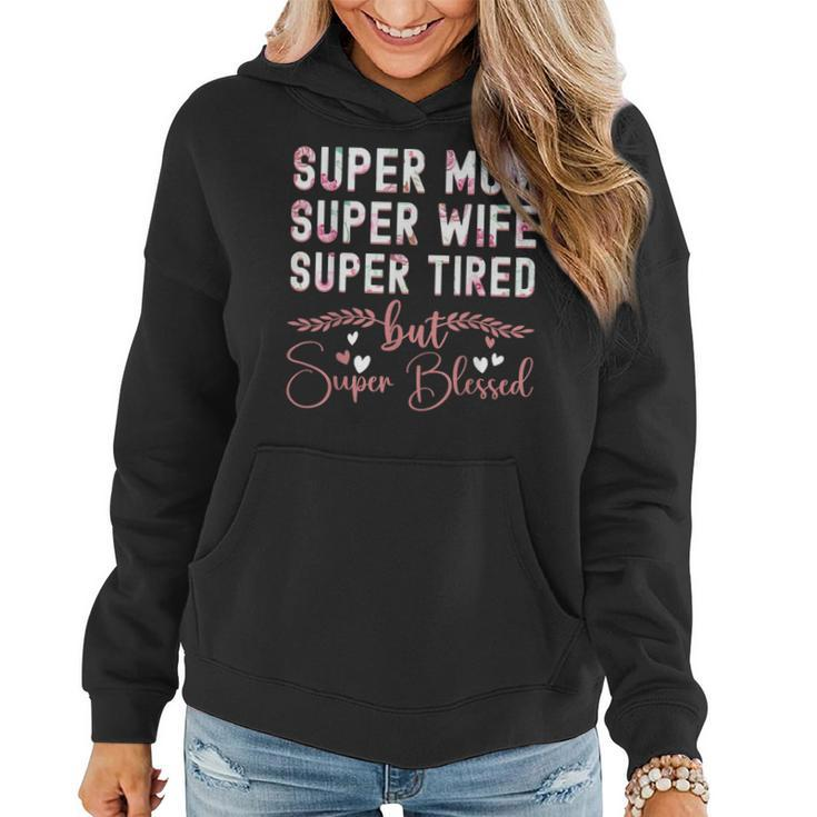 Cute Mothers Day Gift Super Mom Super Wife Super Tired  Women Hoodie