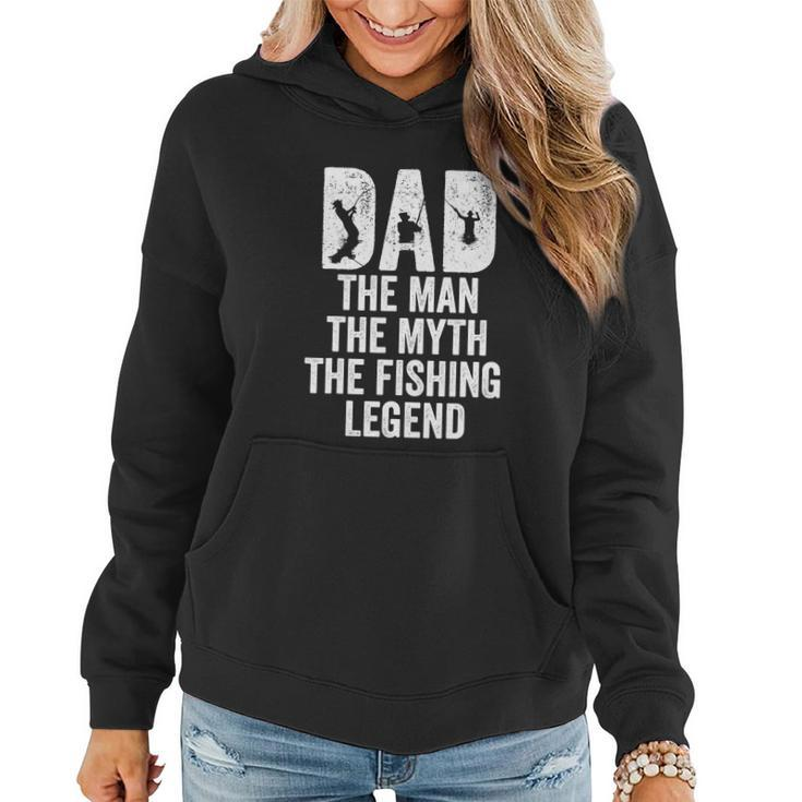 Dad Fishing Dad The Man The Myth The Fishing Legend Women Hoodie