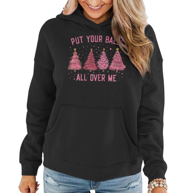 Damen Put Your Balls All Over Me Weihnachtsbäume Frauen Hoodie