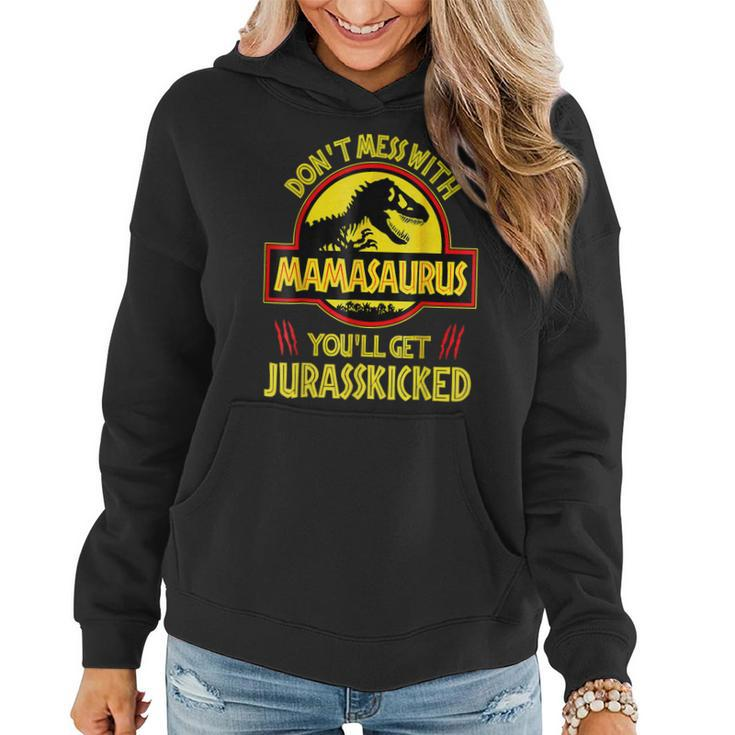 Dont Mess With Mamasaurus Youll Get Jurasskicked Funny Mom  Women Hoodie