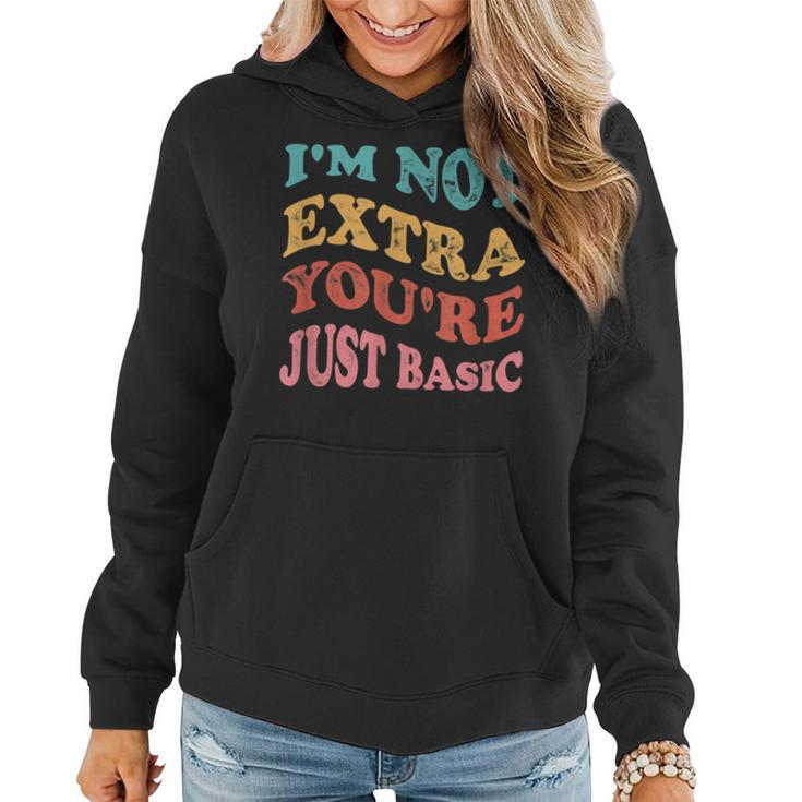 Funny Im Not Extra Youre Just Basic Mom Women Hoodie