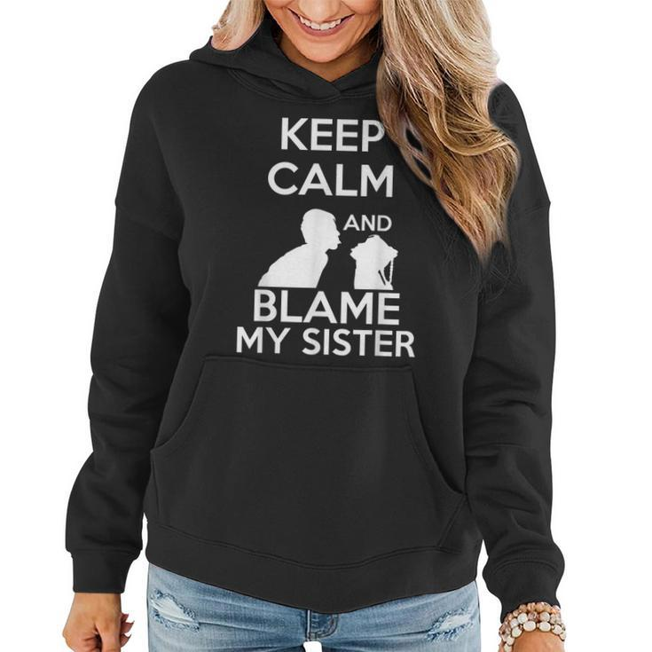 Funny Keep Calm And Blame My Sister Quote & Meme Women Hoodie