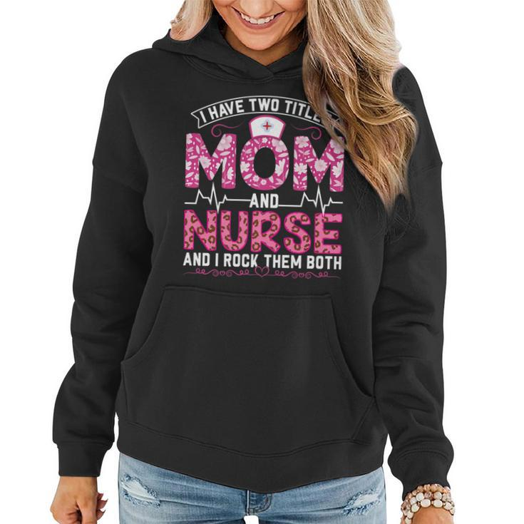 Funny Pink Leopard I Have Two Titles Mom And Nurse Gifts Mom   Women Hoodie