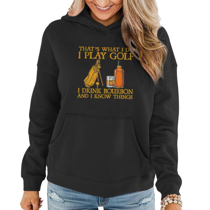 Funny Play Golf I Drink Bourbon I Know Things Women Hoodie