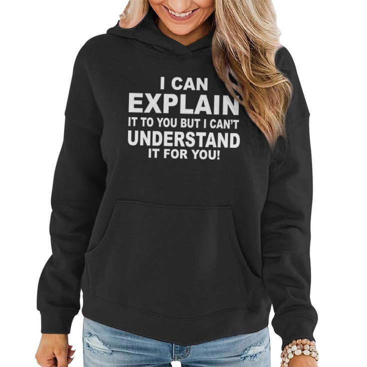 Funny Sayings I Can Explain It But I Cant Understand It For You Women Hoodie