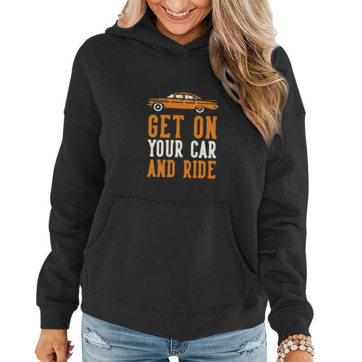Get On Your Car And Ride Women Hoodie