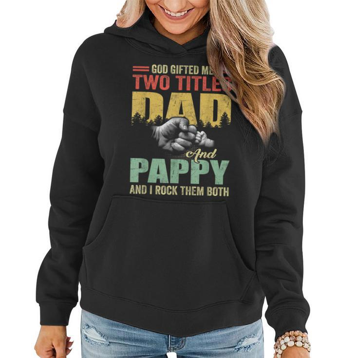 God Gifted Me Two Titles Dad And Pappy Fathers Day Gift  Women Hoodie