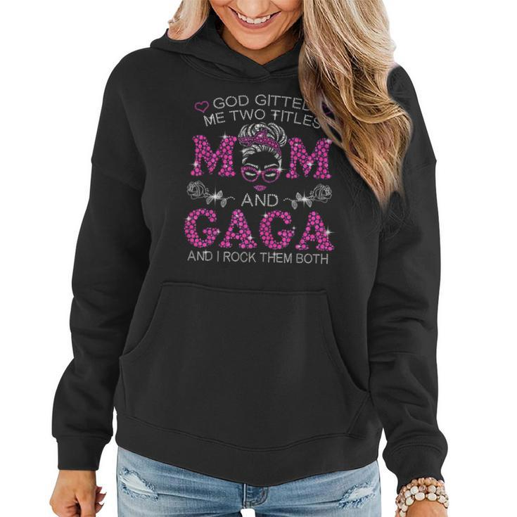 God Gifted Me Two Titles Mom And Gaga  Messy Bun  Women Hoodie