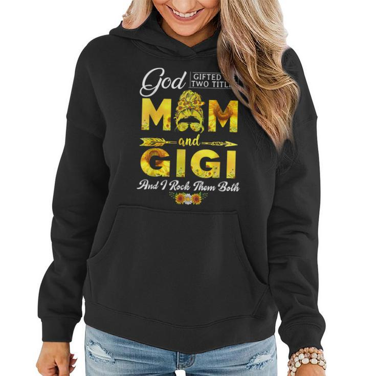 God Gifted Me Two Titles Mom And Gigi Sunflower Mothers Day  Women Hoodie