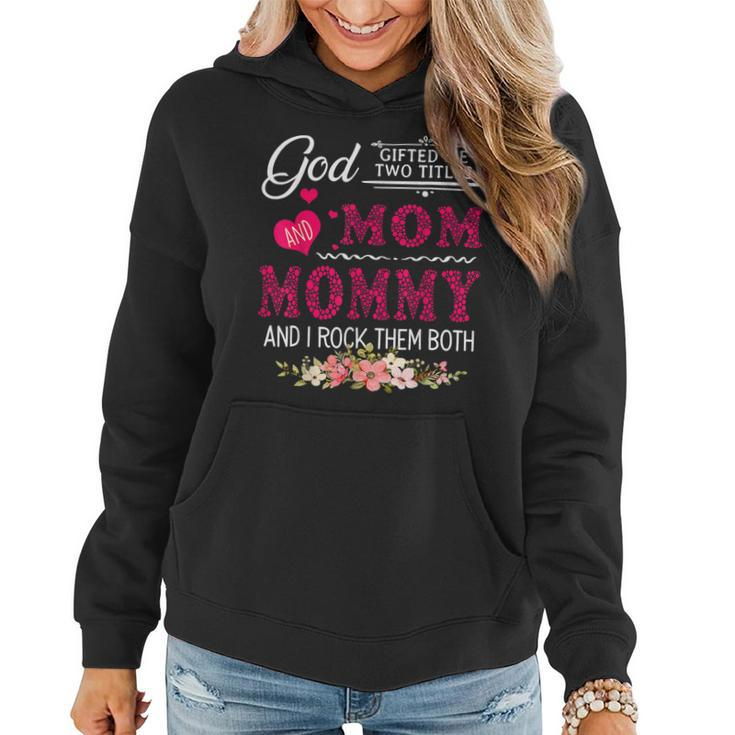 God Gifted Me Two Titles Mom And Mommy Flower Mothers Day  Women Hoodie