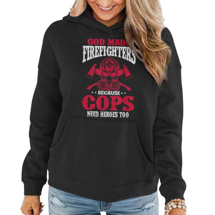 God Made Firefighter Because Cops Need Heroes Too  Women Hoodie