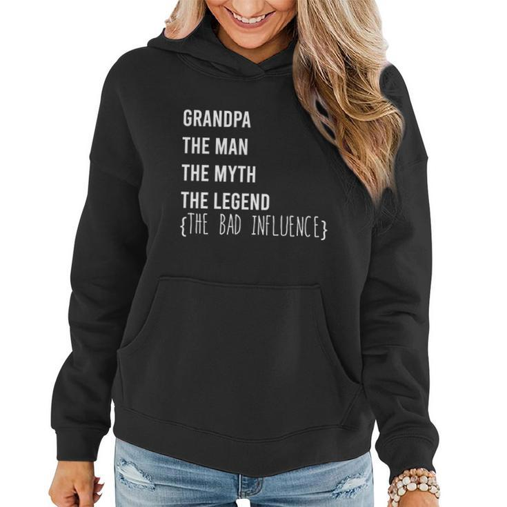 Grandpa The Man The Myth The Legend The Bad Influence Women Hoodie