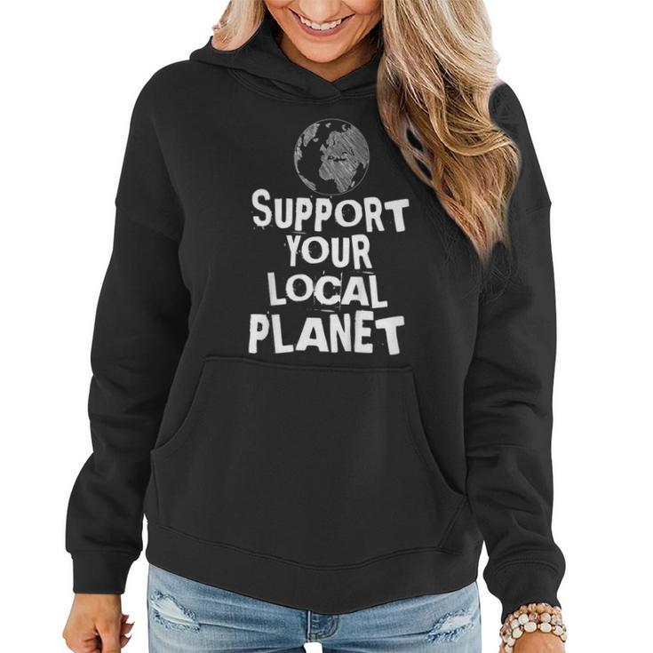 Happy Earth Day Support Your Local Planet Kids Mens Womens  Women Hoodie