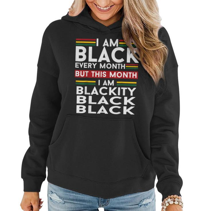 I Am Black Every Month But This Month Im Blackity Black  V2 Women Hoodie