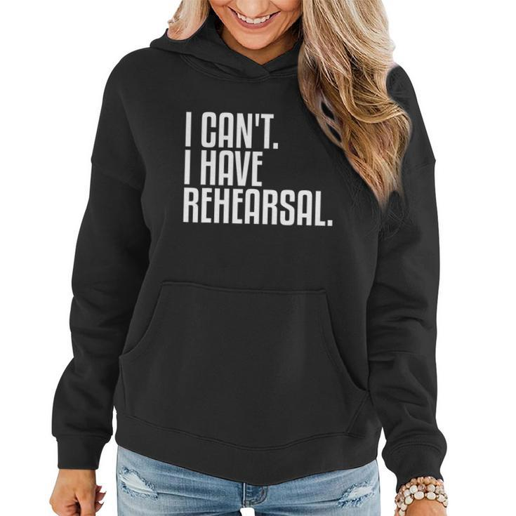 I Cant I Have Rehearsal A Funny Gift For Theater Theatre Thespian Gift Women Hoodie